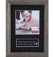 Miss You Pet Memorial frame - Saying - I know how muc you miss me and I will miss You too. Black Mat - Image of Dog