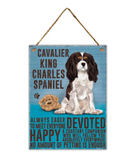 Bright Metal Sign - Cavalier King Charles Spaniel. Always eager to meet everyone Happy, Devoted. A constant companion who will follow you absolutely everywhere. No amount of petting is enough.
