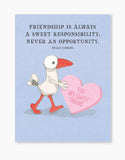 Cards Within Friendship - Friendship is always a sweet responsibility, never an opportunity.