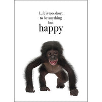 Affirmation Card - Beautiful presented card  Life is too short to be anything but happy!  Inside Verse - Have a bunch of fun!