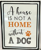 A house is not a HOME without a DOG Met rectangle sign