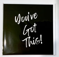 Card by Fierce One.  Black card with white writing -   You’ve Got This!  Inside blank. Comes with white envelope.