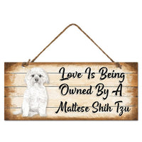 MDF Sign - Love is Being Owned by a Maltese Shih Tzu