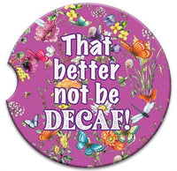 Absorbent Coaster - That better not be DECAF!