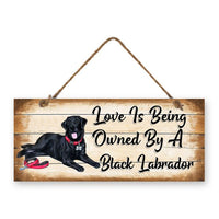 MDF Sign - Love is Being Owned by a Black Labrador