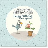 Twigseeds - Birthday Card - It is scientifically proven that people who have more birthday live longer. Happy Birthday once again!