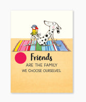 Cards within Friendship - Friends are the family we choose ourselves.