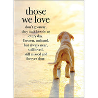 Affirmation Card - Those we love don’t go away, they walk beside us every day. Unseen, unheard, but always near, still loved, still missed and forever dear.