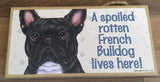 Sign and Image: A spoiled rotten French Bulldog lives here! (black in Colour)