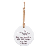 You are amazing. You are brave, you are stone. Tiny Treasures ceramic disc with rope hanging