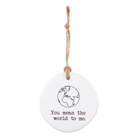 You mean the world to me. Tiny Treasures ceramic disc with rope hanging