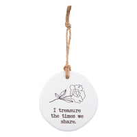 I treasure the times we share. Tiny Treasures ceramic disc with rope hanging