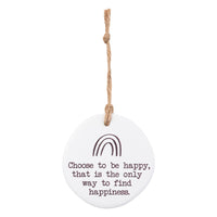 Choose to be happy, that is the only way to find happiness. Tiny Treasures ceramic disc with rope hanging