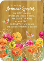 You are truly Someone Special…. You light gives me strength and courage to shine… your laughter makes my world sing…. You believe in who you are and show me everything is possible!