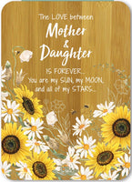 The Love between Mother & Daughter is forever… You are my SUN, My MOON and all of my STARS…