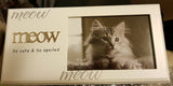 White frame Meow - So cute and so spoiled. 15 x 10cm (fits a 6” x 4” photo)